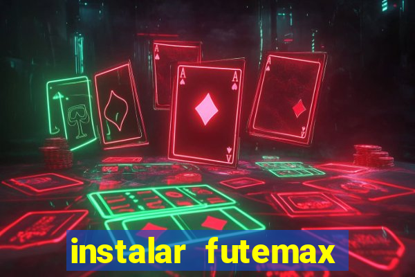 instalar futemax futebol ao vivo